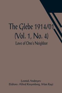 Cover image for The Glebe 1914/01 (Vol. 1, No. 4): Love of One's Neighbor