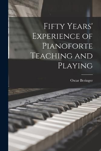 Cover image for Fifty Years' Experience of Pianoforte Teaching and Playing