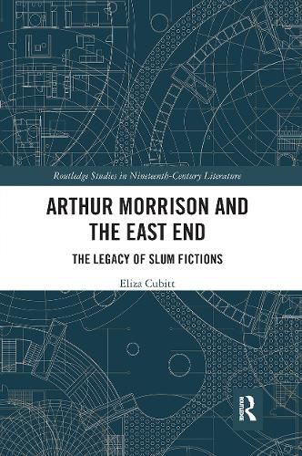 Cover image for Arthur Morrison and the East End: The Legacy of Slum Fictions