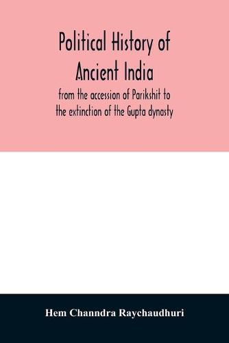 Cover image for Political history of ancient India, from the accession of Parikshit to the extinction of the Gupta dynasty