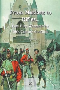 Cover image for From Muskets to Rifles... Fast Play Wargame for 19th Century Conflicts