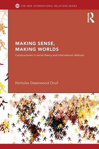 Cover image for Making Sense, Making Worlds: Constructivism in Social Theory and International Relations