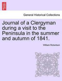 Cover image for Journal of a Clergyman During a Visit to the Peninsula in the Summer and Autumn of 1841.