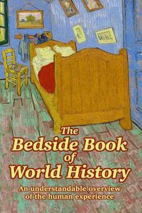 Cover image for The Bedside Book of World History: An understandable overview of the human experience