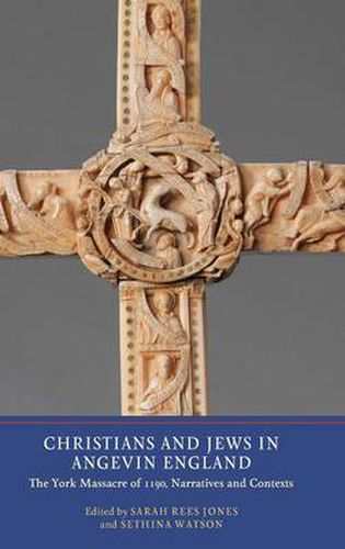 Christians and Jews in Angevin England: The York Massacre of 1190, Narratives and Contexts