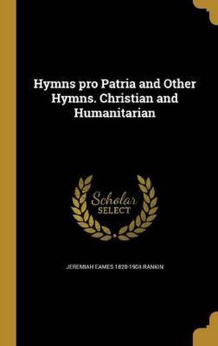 Cover image for Hymns Pro Patria and Other Hymns. Christian and Humanitarian
