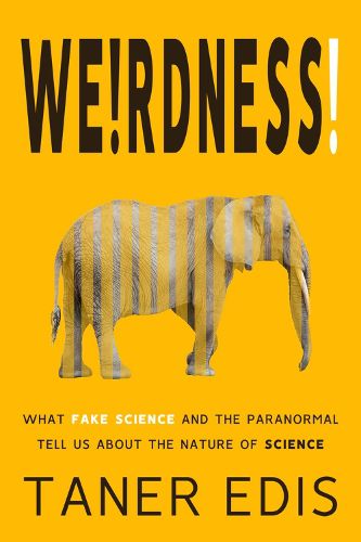 Cover image for Weirdness!: What Fake Science and the Paranormal Tell Us about the Nature of Science