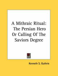 Cover image for A Mithraic Ritual: The Persian Hero or Calling of the Saviors Degree