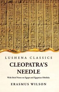 Cover image for Cleopatra's Needle With Brief Notes on Egypt and Egyptian Obelisks