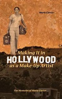 Cover image for Making It in Hollywood as a Make-Up Artist: The Memoirs of Marie Carter