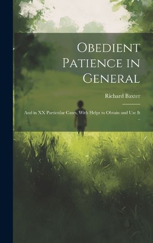 Cover image for Obedient Patience in General; and in XX Particular Cases, With Helps to Obtain and Use It ..