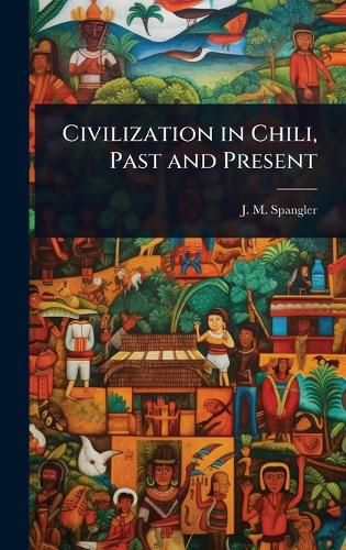 Civilization in Chili, Past and Present