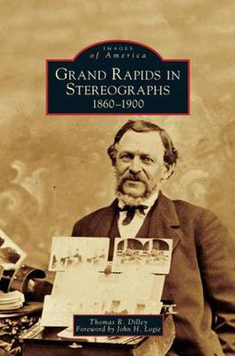 Cover image for Grand Rapids in Stereographs: 1860-1900