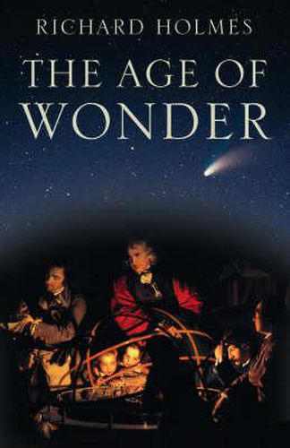 Cover image for The Age of Wonder: How the Romantic Generation Discovered the Beauty and Terror of Science