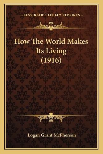 Cover image for How the World Makes Its Living (1916)