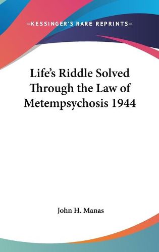 Cover image for Life's Riddle Solved Through the Law of Metempsychosis 1944