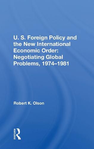 Cover image for U.S. Foreign Policy and the New International Economic Order: Negotiating Global Problems, 1974-1981: Negotiating Global Problems, 1974-1981