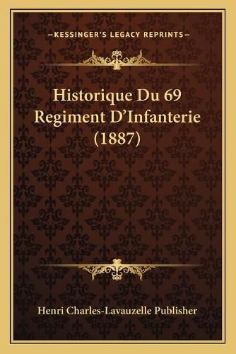 Historique Du 69 Regiment D'Infanterie (1887)