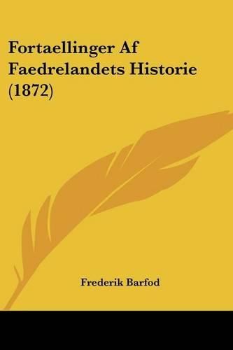 Cover image for Fortaellinger AF Faedrelandets Historie (1872)