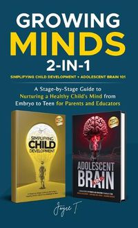 Cover image for Growing Minds 2-in-1 Simplifying Child Development + Adolescent Brain 101