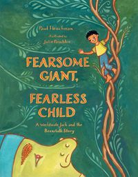 Cover image for Fearsome Giant, Fearless Child: A Worldwide Jack and the Beanstalk Story