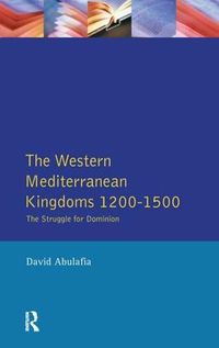 Cover image for The Western Mediterranean Kingdoms: The Struggle for Dominion, 1200-1500