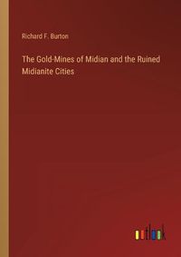 Cover image for The Gold-Mines of Midian and the Ruined Midianite Cities