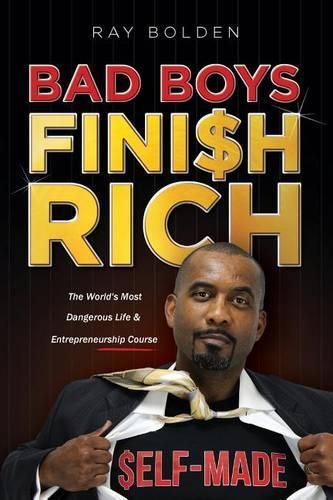 Cover image for Bad Boys Finish Rich: The World's Most Dangerous Life & Entrepreneurship Course