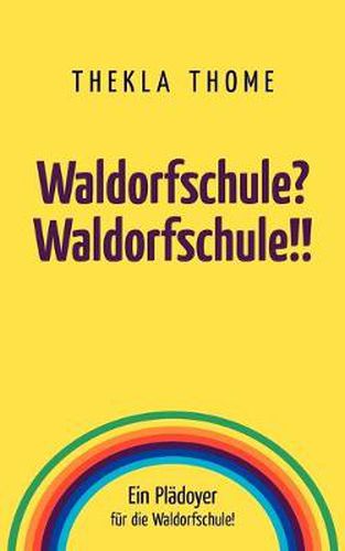 Cover image for Waldorfschule? Waldorfschule!!: Ein Pladoyer fur die Waldorfschule!