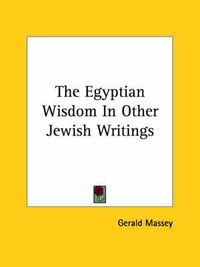 Cover image for The Egyptian Wisdom in Other Jewish Writings