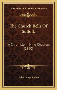 Cover image for The Church Bells of Suffolk: A Chronicle in Nine Chapters (1890)