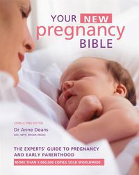 Cover image for Your New Pregnancy Bible: The Experts' Guide to Pregnancy and Early Parenthood