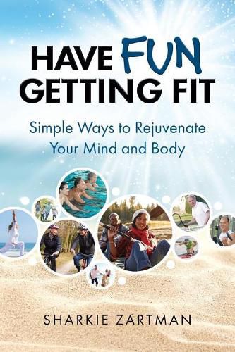 Cover image for Have Fun Getting Fit: Simple Ways to Rejuvenate Your Mind and Body
