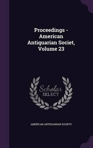 Proceedings - American Antiquarian Societ, Volume 23