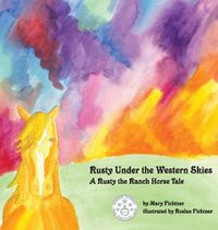 Cover image for Rusty Under the Western Skies: A Rusty the Ranch Horse Tale