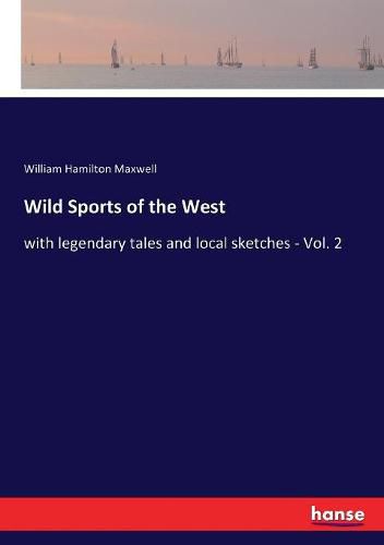 Cover image for Wild Sports of the West: with legendary tales and local sketches - Vol. 2