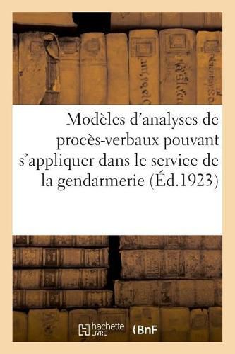 Modeles d'Analyses de Proces-Verbaux Pouvant s'Appliquer A Tous Les Cas: Qui Se Rencontrent Dans Le Service de la Gendarmerie. 8e Edition