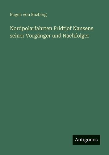 Cover image for Nordpolarfahrten Fridtjof Nansens seiner Vorgaenger und Nachfolger