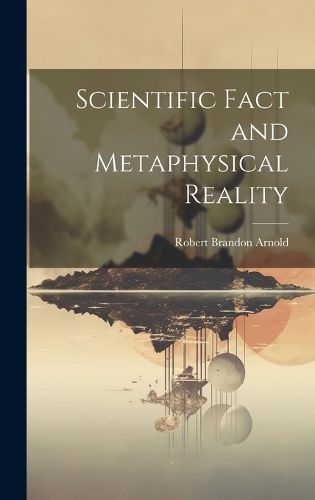 Cover image for Scientific Fact and Metaphysical Reality