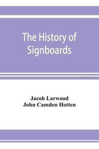 Cover image for The history of signboards: from the earliest times to the present day