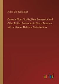 Cover image for Canada, Nova Scotia, New Brunswick and Other British Provinces in North America