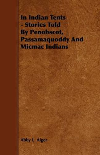 Cover image for In Indian Tents - Stories Told By Penobscot, Passamaquoddy And Micmac Indians