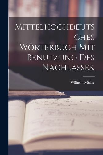 Cover image for Mittelhochdeutsches Woerterbuch mit Benutzung des Nachlasses.