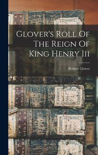 Cover image for Glover's Roll Of The Reign Of King Henry Iii