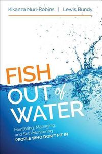 Cover image for Fish Out of Water: Mentoring, Managing, and Self-Monitoring People Who Don't Fit In