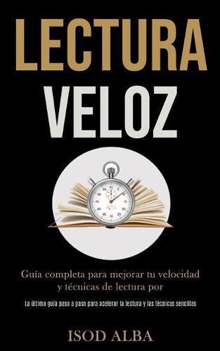 Cover image for Lectura Veloz: Guia completa para mejorar tu velocidad y tecnicas de lectura por (La ultima guia paso a paso para acelerar la lectura y las tecnicas sencillas)