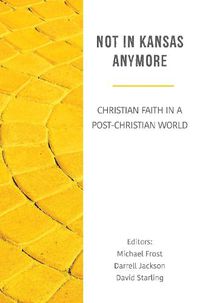 Cover image for Not in Kansas Anymore: Christian Faith in a Post-Modern World