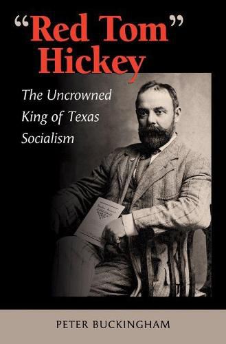 Cover image for Red Tom  Hickey: The Uncrowned King of Texas Socialism