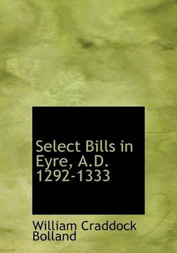 Cover image for Select Bills in Eyre, A.D. 1292-1333