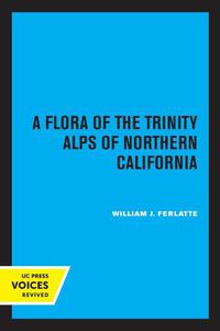 Cover image for A Flora of the Trinity Alps of Northern California